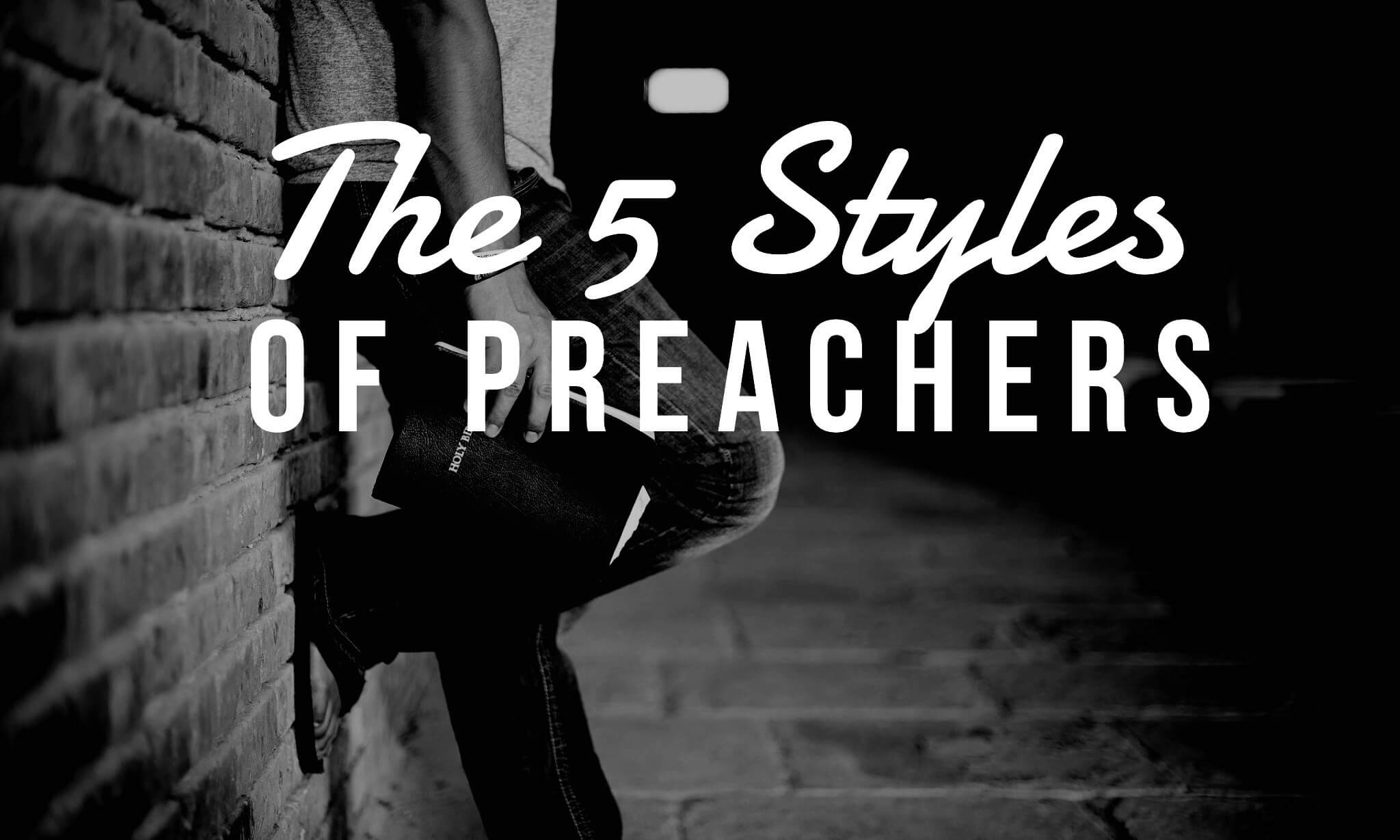 The 5 Styles Of Preachers Which Are You Pro Preacher